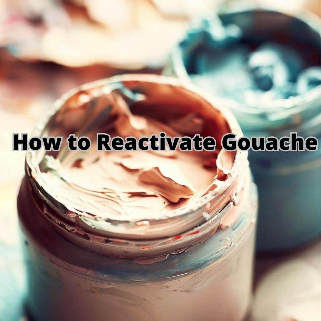 Read more about the article How to Reactivate Gouache: A Comprehensive Guide for Artists