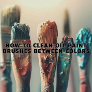 Read more about the article From Muddy Mixes to Vibrant Strokes: How to Clean Oil Paint Brushes Between Colors