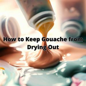 Read more about the article Gouache Rescue: How to Keep Gouache from Drying Out