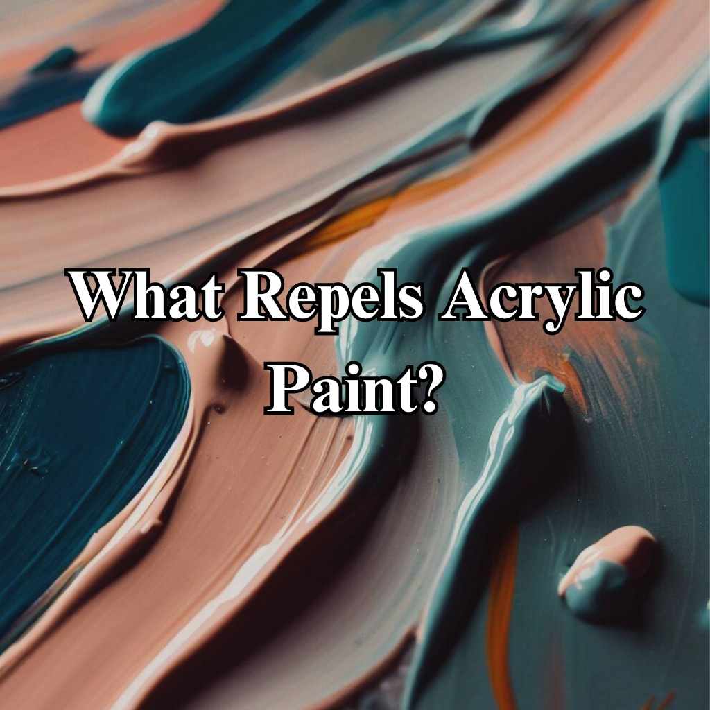 You are currently viewing Unveiling the Secrets: What Repels Acrylic Paint?