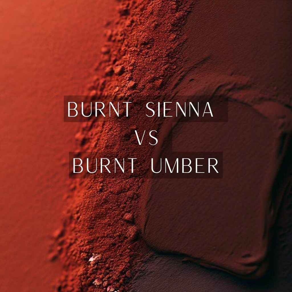 Read more about the article Burnt Sienna vs Burnt Umber: Unveiling the Colors of Earthy Warmth