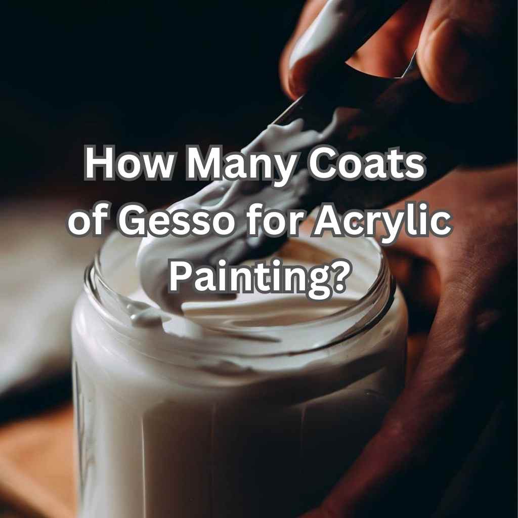 Read more about the article Gesso Secrets Revealed: How Many Coats of Gesso for Acrylic Painting?