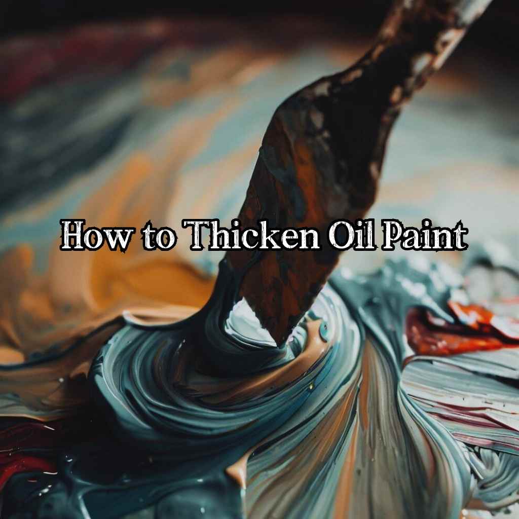 You are currently viewing Unveiling the Brilliance: How to Thicken Oil Paint for Striking Artworks